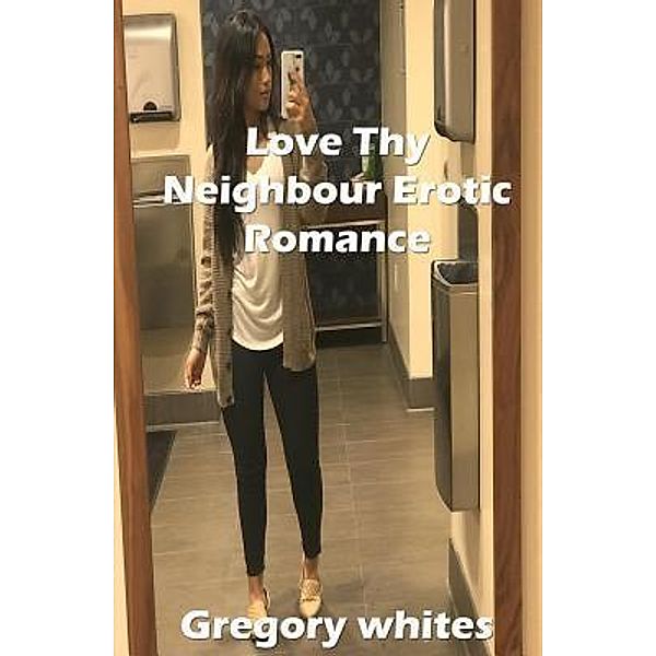 BIGHOUSEPUB: Love Thy Neighbour Erotic Romance, Gregory Whites