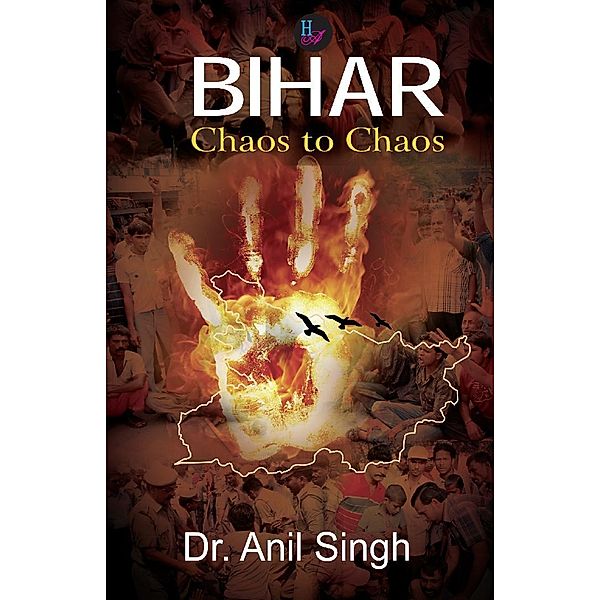 Bihar: Chaos to Chaos / Har-Anand Publications Pvt Ltd, Anil Singh