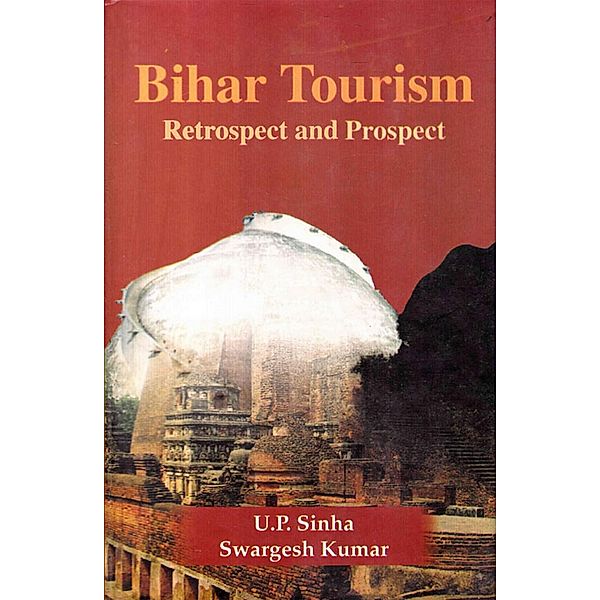 Bihar Tourism Retrospect and Prospect, U. P. Sinha, Swargesh Kumar