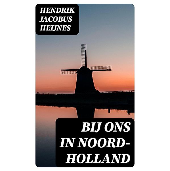 Bij ons in Noord-Holland, Hendrik Jacobus Heijnes