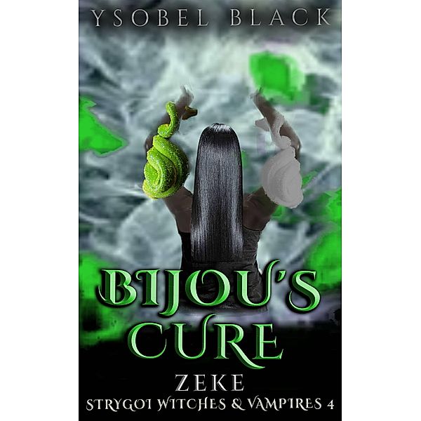 Bijou's Cure: Zeke (Strygoi Witches & Vampires, #4) / Strygoi Witches & Vampires, Ysobel Black