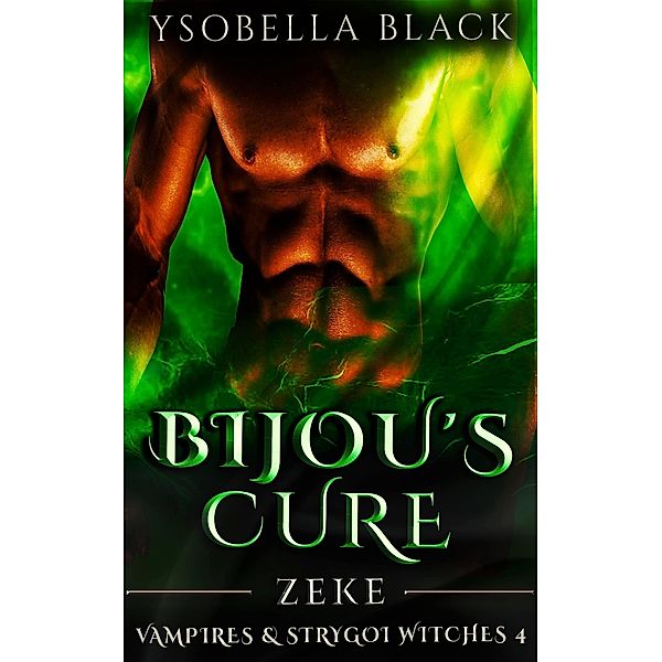 Bijou's Cure: Zeke (Vampires & Strygoi Witches, #4) / Vampires & Strygoi Witches, Ysobella Black