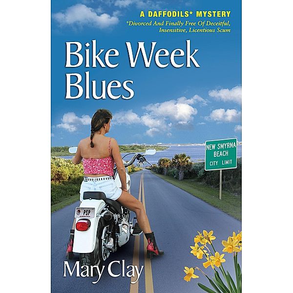 Bike Week Blues (A DAFFODILS Mystery) / DAFFODILS* Mystery (Divorced And Finally Free Of Deceitful, Insensitive, Licentious Scum®), Mary Clay