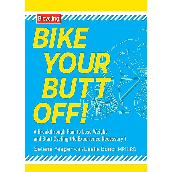 Bike Your Butt Off!, Selene Yeager, Leslie Bonci
