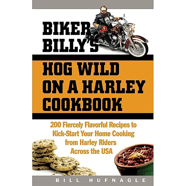 Biker Billy's Hog Wild on a Harley Cookbook, Bill Hufnagle