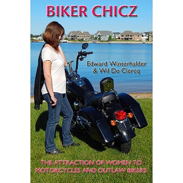 Biker Chicz: The Attraction Of Women To Motorcycles And Outlaw Bikers, Edward Winterhalder, Wil De Clercq