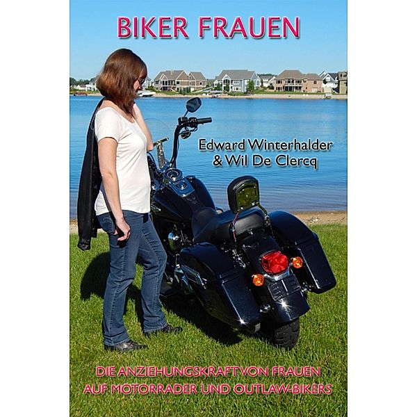 Biker Frauen: Die Anziehungskraft Von Frauen Auf Motorräder Und Outlaw-Bikers, Edward Winterhalder, Wil De Clercq