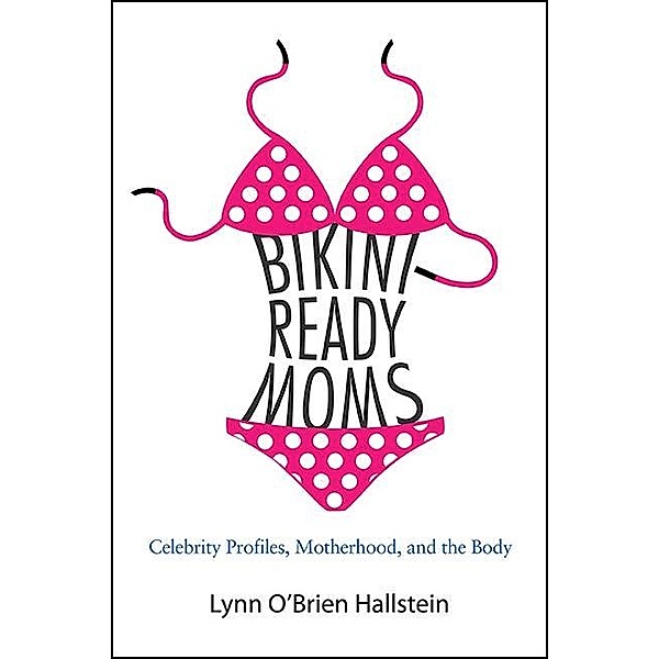 Bikini-Ready Moms / SUNY series in Feminist Criticism and Theory, Lynn O'Brien Hallstein