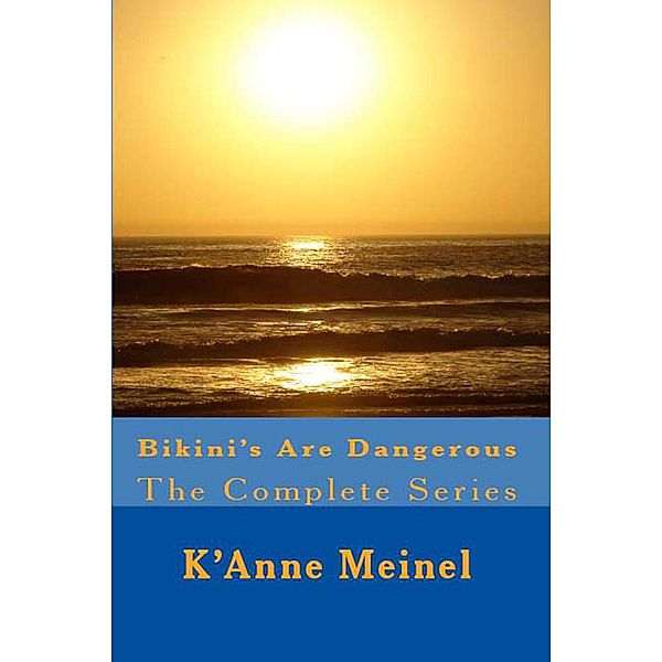 Bikini's Are Dangerous The Complete Series / Bikini's Are Dangerous, K'Anne Meinel