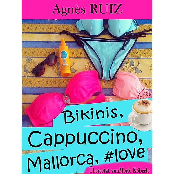 Bikinis, cappuccino, Mallorca, #love / Babelcube Inc., Agnes Ruiz