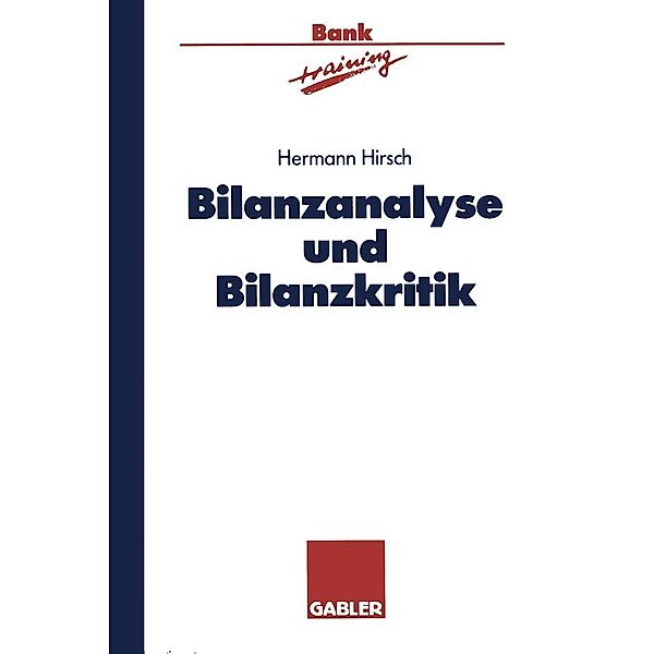 Bilanzanalyse und Bilanzkritik / Banktraining, Hermann Hirsch