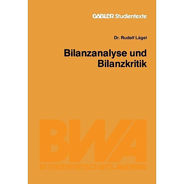Bilanzanalyse und Bilanzkritik / Gabler-Studientexte, Rudolf Lägel