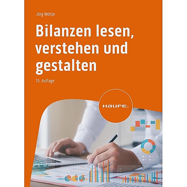 Bilanzen lesen, verstehen und gestalten / Haufe Fachbuch, Jörg Wöltje