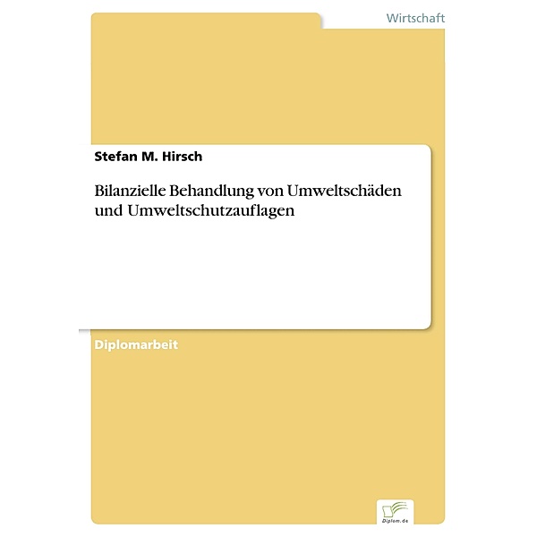 Bilanzielle Behandlung von Umweltschäden und Umweltschutzauflagen, Stefan M. Hirsch
