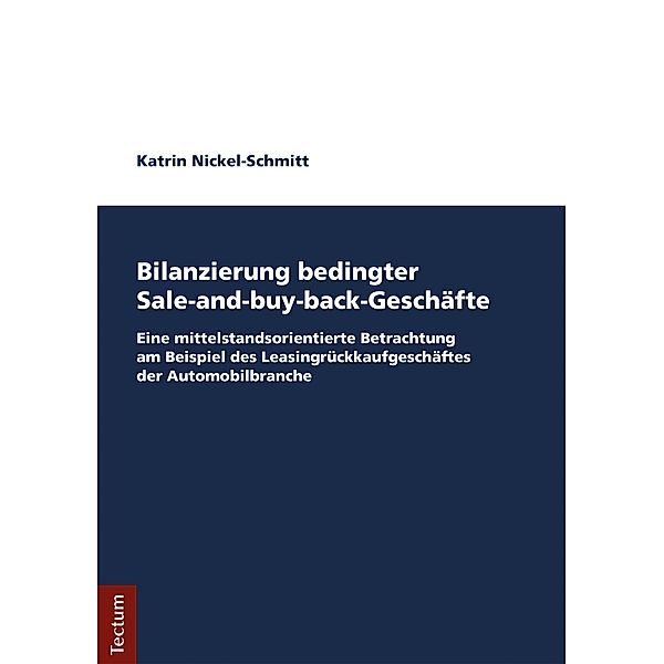 Bilanzierung bedingter Sale-and-buy-back-Geschäfte / Wissenschaftliche Beiträge aus dem Tectum-Verlag Bd.76, Katrin Nickel-Schmitt