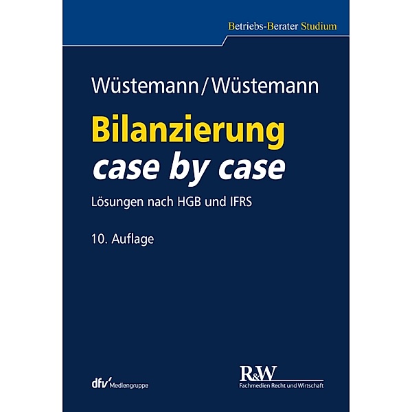 Bilanzierung case by case / Betriebs-Berater Studium - BWL case by case, Jens Wüstemann, Sonja Wüstemann