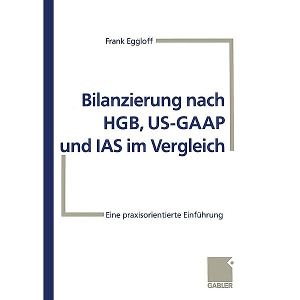 Bilanzierung nach HGB, US-GAAP und IAS im Vergleich, Frank Eggloff