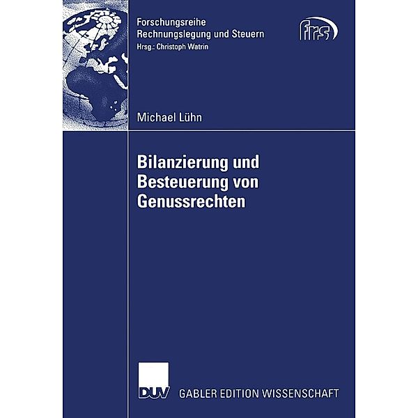 Bilanzierung und Besteuerung von Genussrechten / Forschungsreihe Rechnungslegung und Steuern, Michael Lühn