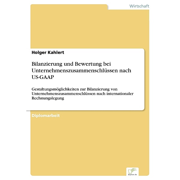 Bilanzierung und Bewertung bei Unternehmenszusammenschlüssen nach US-GAAP, Holger Kahlert