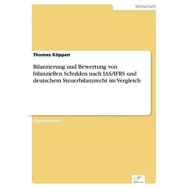 Bilanzierung und Bewertung von bilanziellen Schulden nach IAS/IFRS und deutschem Steuerbilanzrecht im Vergleich, Thomas Köppen