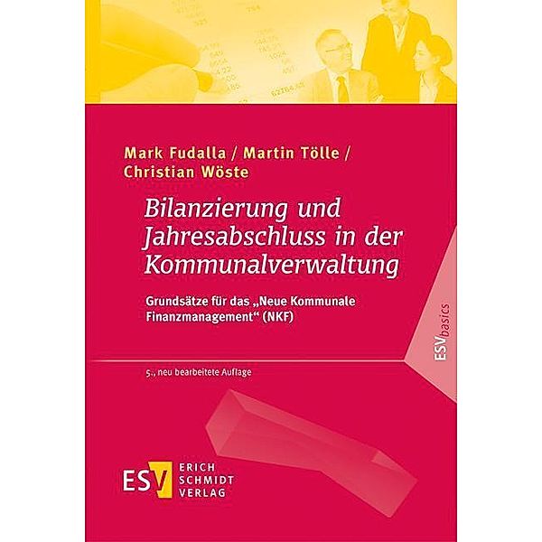 Bilanzierung und Jahresabschluss in der Kommunalverwaltung, Mark Fudalla, Martin Tölle, Christian Wöste