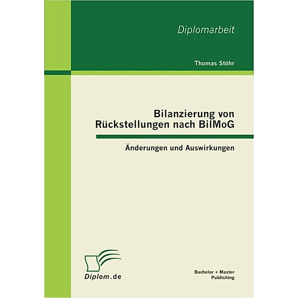 Bilanzierung von Rückstellungen nach BilMoG: Änderungen und Auswirkungen, Thomas Stöhr