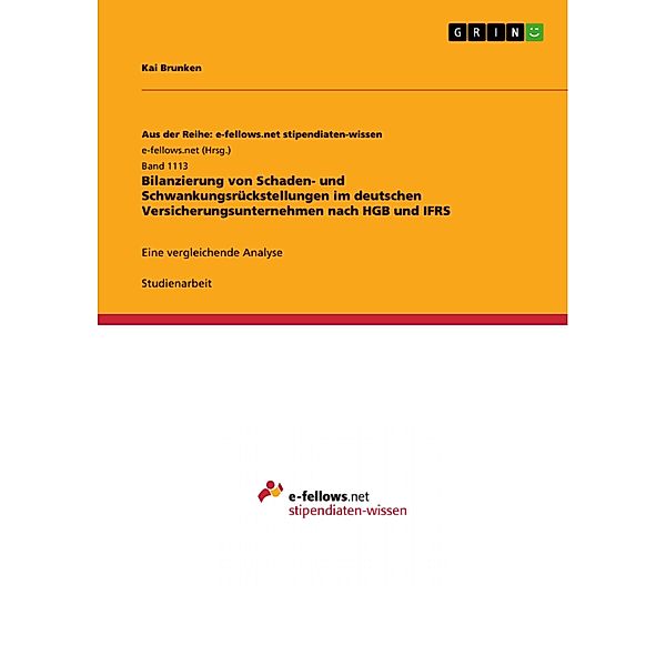Bilanzierung von Schaden- und Schwankungsrückstellungen im deutschen Versicherungsunternehmen nach HGB und IFRS / Aus der Reihe: e-fellows.net stipendiaten-wissen Bd.Band 1113, Kai Brunken