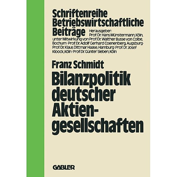 Bilanzpolitik deutscher Aktiengesellschaften / Betriebswirtschaftliche Beiträge Bd.27, Franz Schmidt