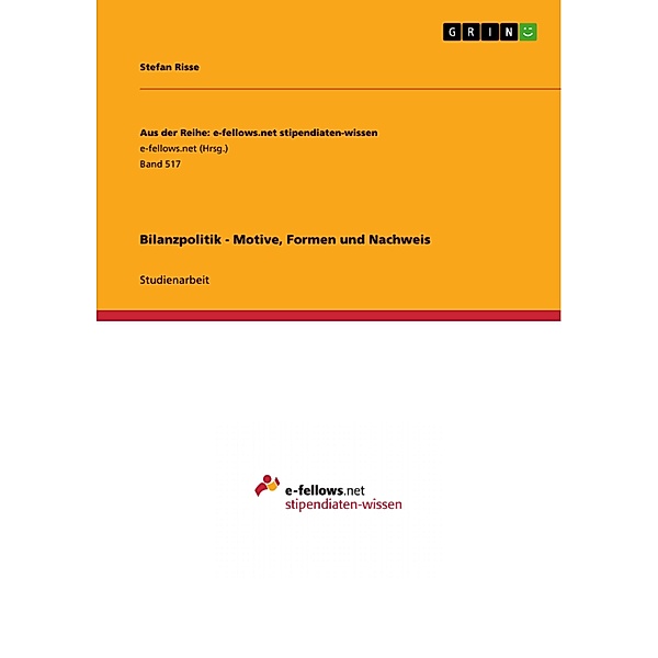Bilanzpolitik - Motive, Formen und Nachweis / Aus der Reihe: e-fellows.net stipendiaten-wissen Bd.Band 517, Stefan Risse