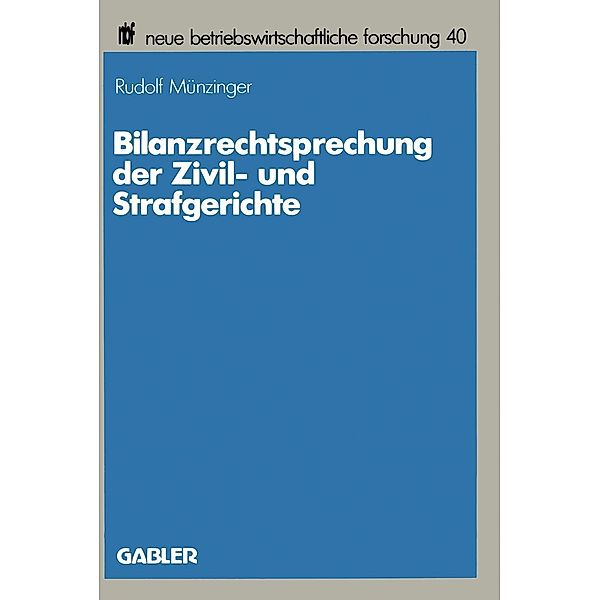 Bilanzrechtsprechung der Zivil- und Strafgerichte / neue betriebswirtschaftliche forschung (nbf), Rudolf Münzinger