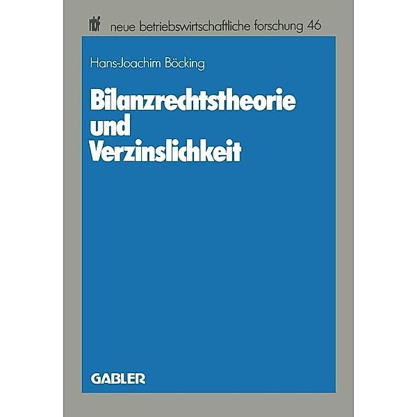 Bilanzrechtstheorie und Verzinslichkeit / neue betriebswirtschaftliche forschung (nbf) Bd.46, Hans-Joachim Böcking