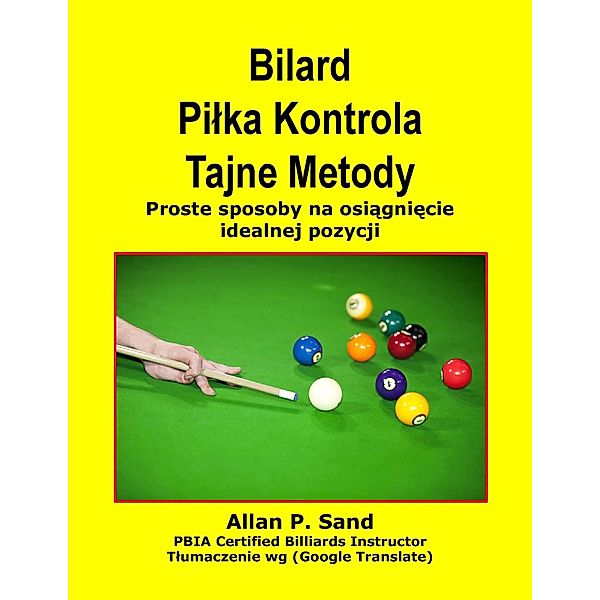 Bilard Pilka Kontrola Tajne Metody - Proste sposoby na osiagniecie idealnej pozycji, Allan P. Sand