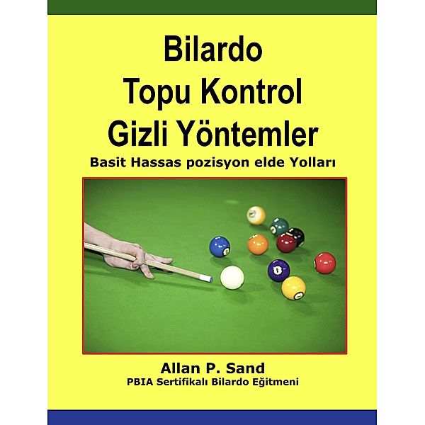 Bilardo Topu Kontrol Gizli Yöntemler - Basit Hassas pozisyon elde Yollari, Allan P. Sand