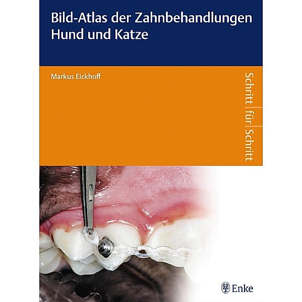 Bild-Atlas der Zahnbehandlungen Hund und Katze / Schritt für Schritt, Markus Eickhoff