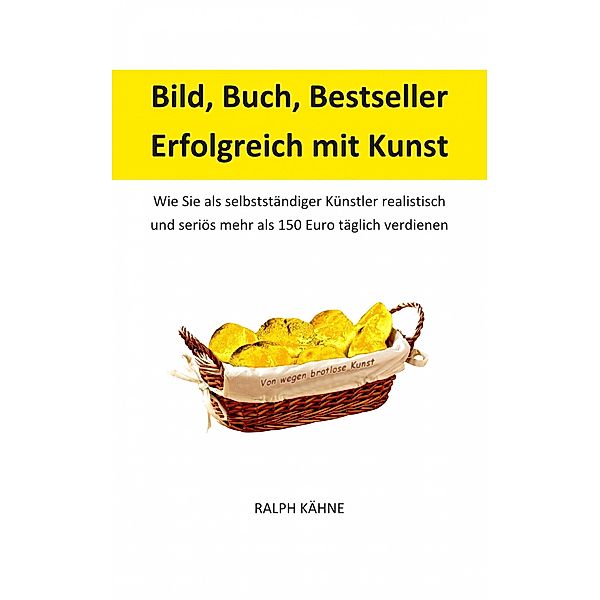 Bild, Buch, Bestseller: Erfolgreich mit Kunst, Ralph Kähne