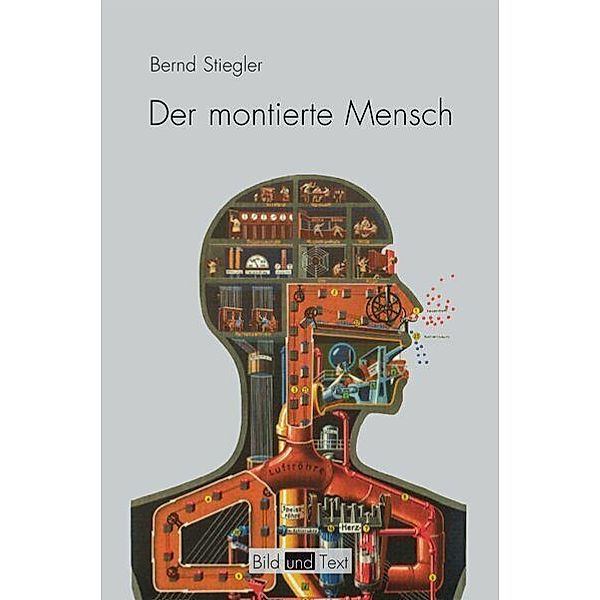 Bild und Text / Der montierte Mensch, Bernd Stiegler