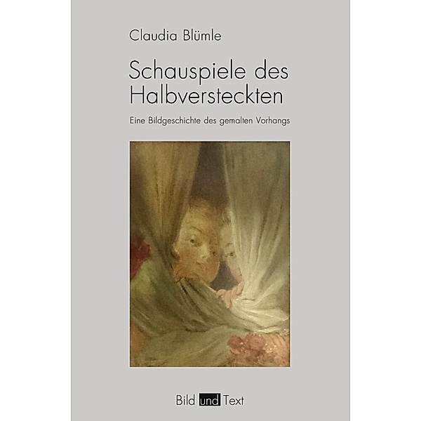 Bild und Text / Schauspiele des Halbversteckten, Claudia Blümle
