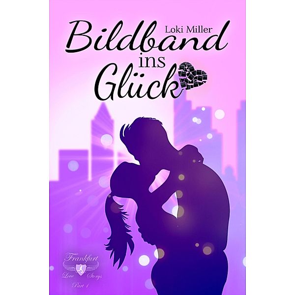 Bildband ins Glück / Frankfurt Love Storys Bd.1, Loki Miller