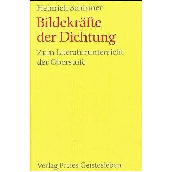 Bildekräfte der Dichtung, Heinrich Schirmer