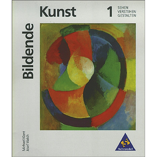 Bildende Kunst / Bildende Kunst: Sehen - Verstehen - Gestalten.Bd.1, Michael Klant, Josef Walch