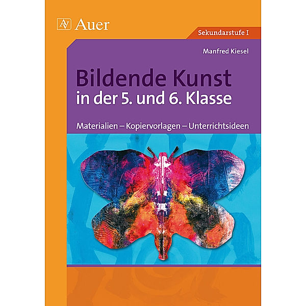 Bildende Kunst Sekundarstufe / Bildende Kunst in der 5. und 6. Klasse, Manfred Kiesel