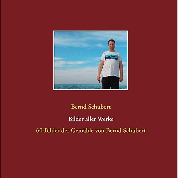 Bilder aller Werke, Bernd Schubert