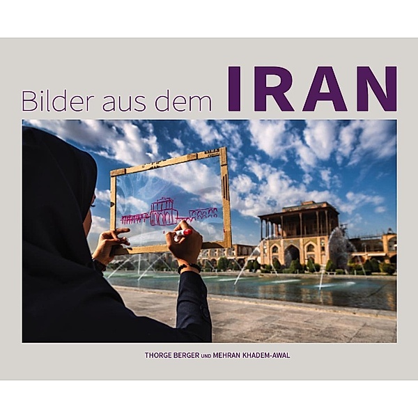 Bilder aus dem Iran, Thorge Berger, Mehran Khadem-Awal