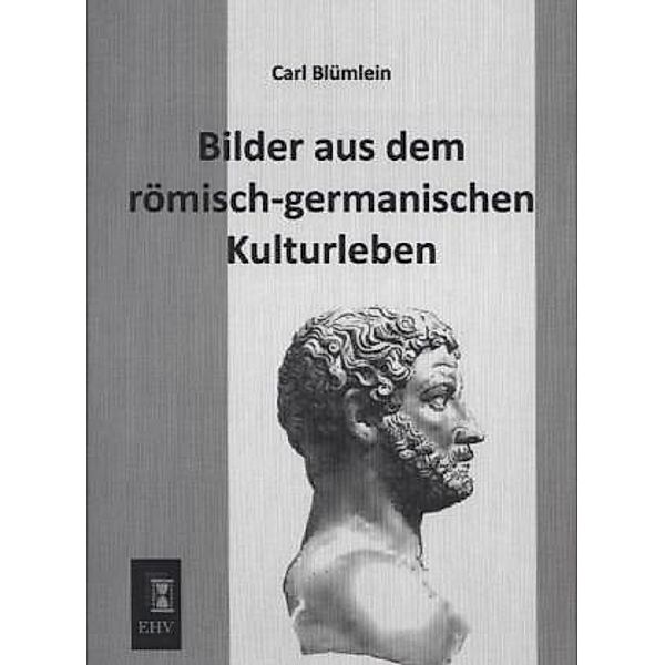 Bilder aus dem römisch-germanischen Kulturleben, Carl Blümlein