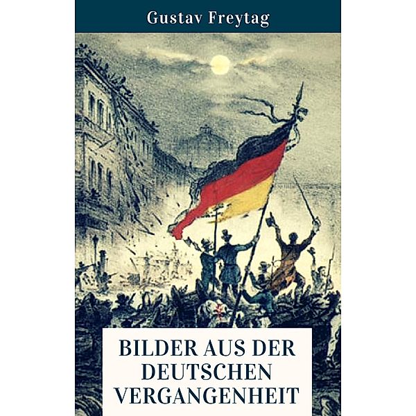 Bilder aus der deutschen Vergangenheit, Gustav Freytag