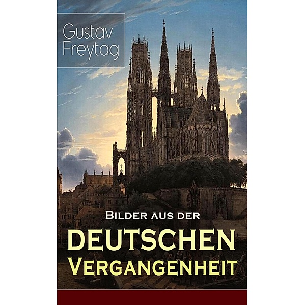 Bilder aus der deutschen Vergangenheit, Gustav Freytag