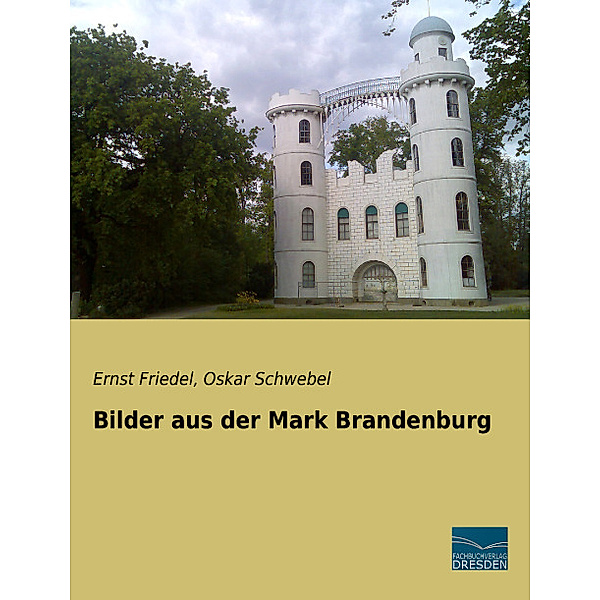 Bilder aus der Mark Brandenburg, Ernst Friedel, Oskar Schwebel