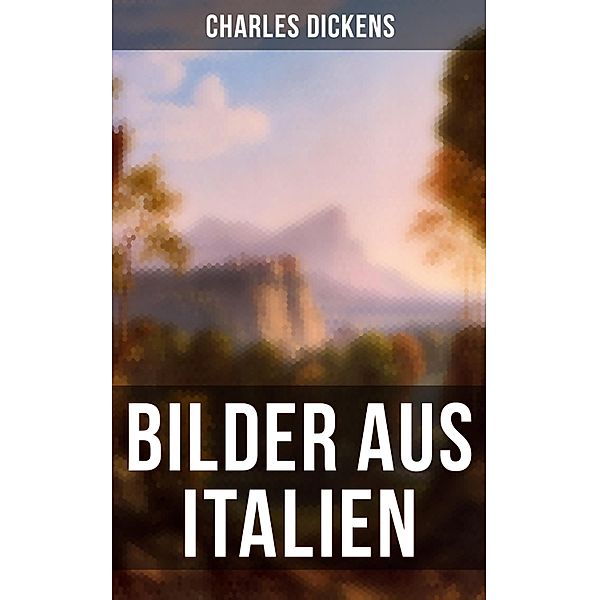 Bilder aus Italien, Charles Dickens