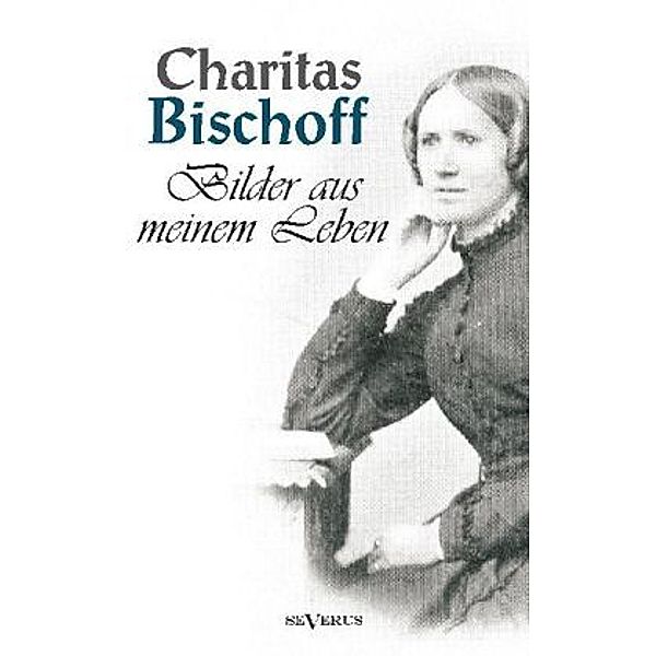 Bilder aus meinem Leben, Charitas Bischoff