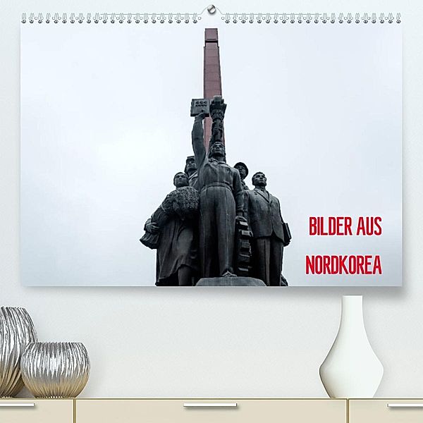 BILDER AUS NORDKOREA (Premium, hochwertiger DIN A2 Wandkalender 2023, Kunstdruck in Hochglanz), Oliver Joest